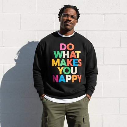 Do What Makes You Nappy Sweatshirt