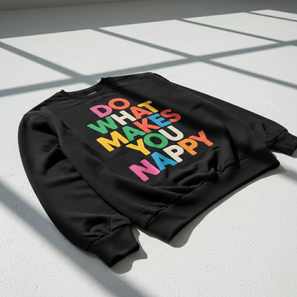 Do What Makes You Nappy Sweatshirt