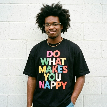 Do What Makes You Nappy Tee