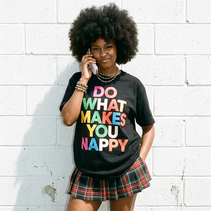 Do What Makes You Nappy Tee