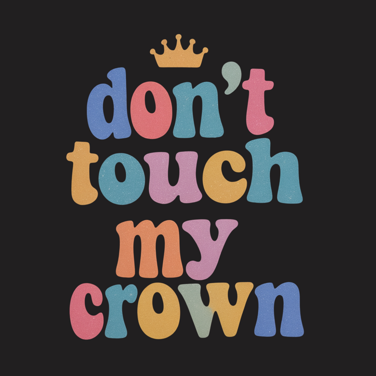Don't Touch My Crown Tee