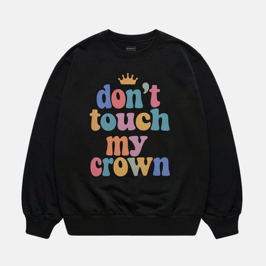 Don't Touch My Crown Sweatshirt