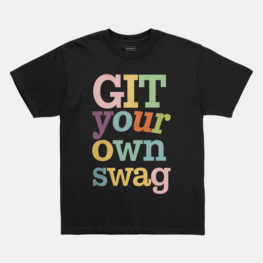 Git Your Own Swag Tee