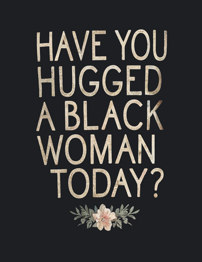 Have You Hugged A Black Woman Today? Graphic Tee
