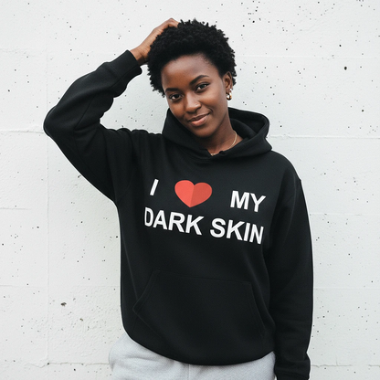 I Love My Dark Skin Hoodie