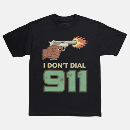 I Don’t Dial 911 Tee