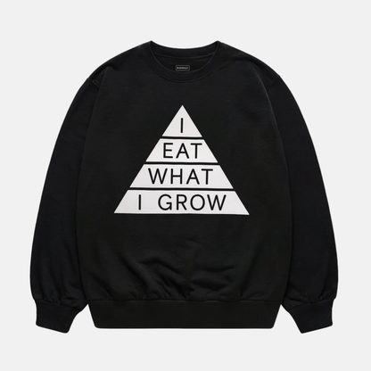 I Eat What I Grow Sweatshirt