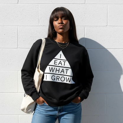 I Eat What I Grow Sweatshirt