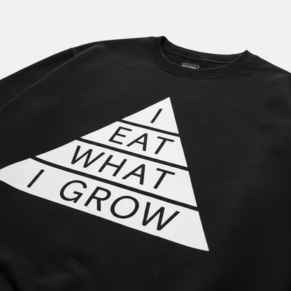 I Eat What I Grow Sweatshirt