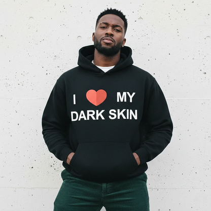 I Love My Dark Skin Hoodie