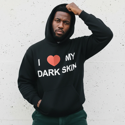 I Love My Dark Skin Hoodie