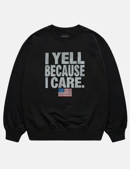 I Yell Because I Care Unisex Sweatshirt