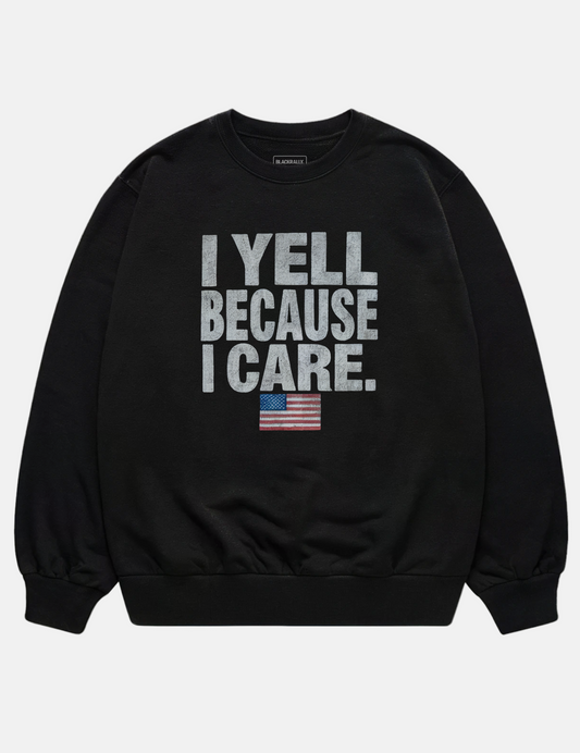 I Yell Because I Care Unisex Sweatshirt