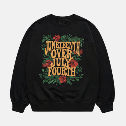 Juneteenth Over July Fourth Sweatshirt