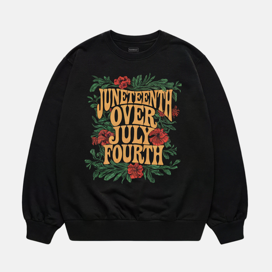 Juneteenth Over July Fourth Sweatshirt