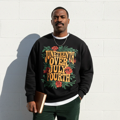 Juneteenth Over July Fourth Sweatshirt
