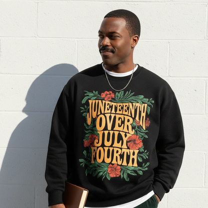 Juneteenth Over July Fourth Sweatshirt