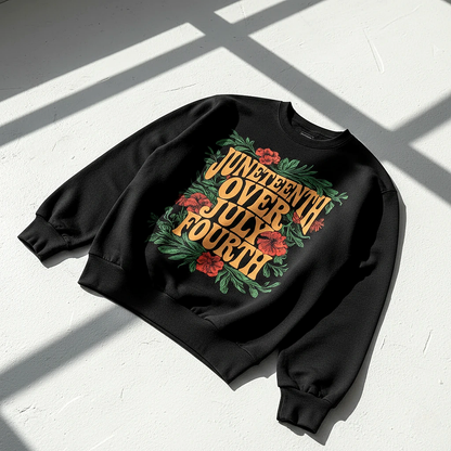 Juneteenth Over July Fourth Sweatshirt