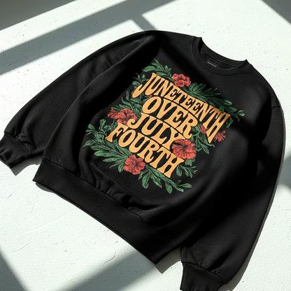 Juneteenth Over July Fourth Sweatshirt