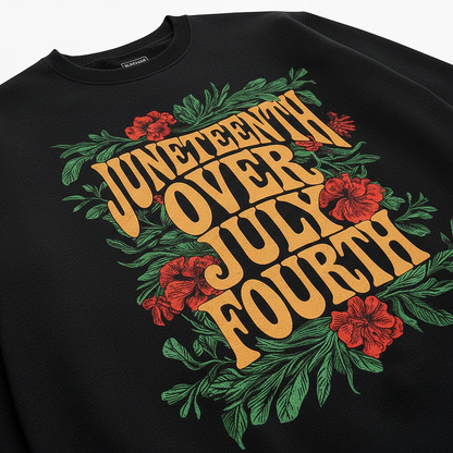 Juneteenth Over July Fourth Sweatshirt