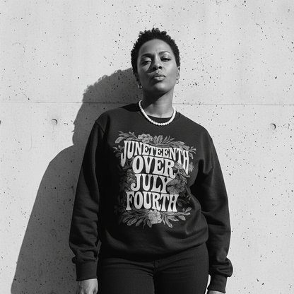 Juneteenth Over July Fourth Sweatshirt