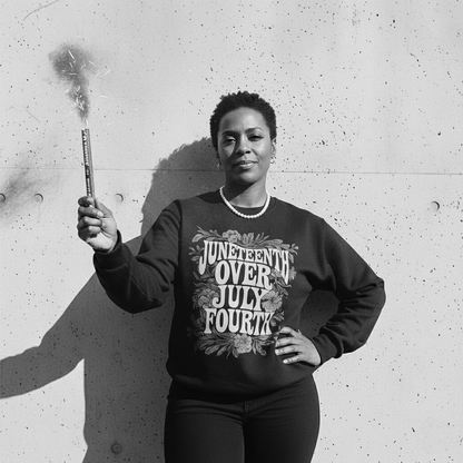 Juneteenth Over July Fourth Sweatshirt