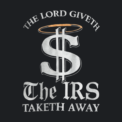 The Lord Giveth The IRS Taketh Tee