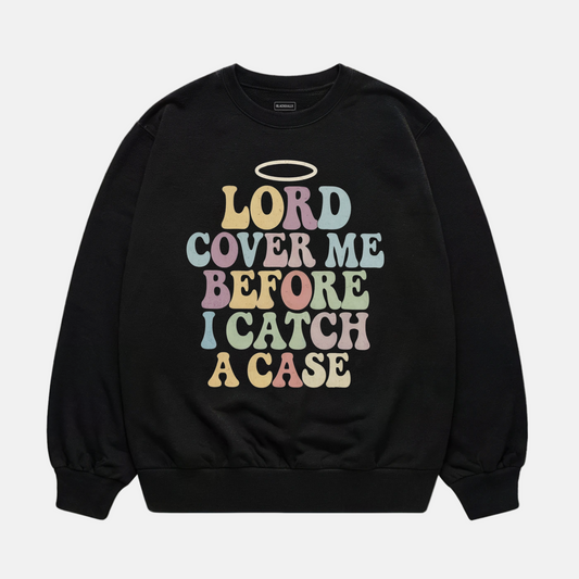 Lord Cover Me Sweatshirt