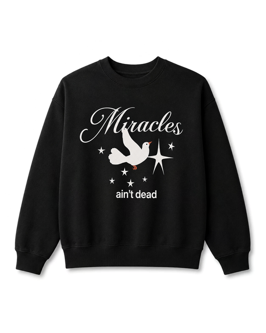 Miracles Ain’t Dead Sweatshirt
