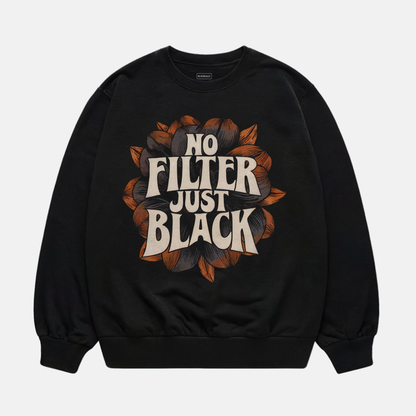 No Filter Just Black Sweatshirt