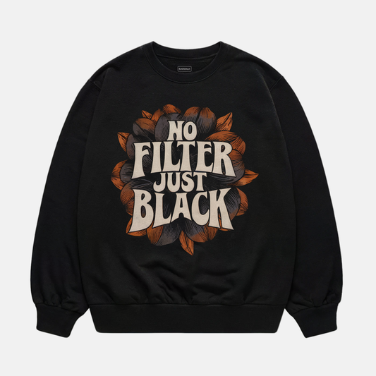 No Filter Just Black Sweatshirt