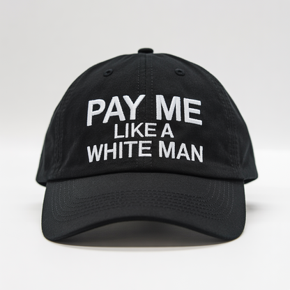 Pay Me Like A White Man Hat