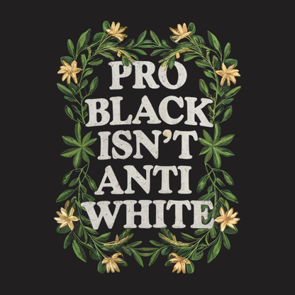 Pro Black Isn’t Anti White Sweatshirt