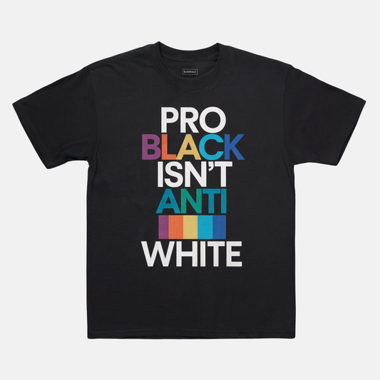 Pro Black Isn’t Anti White Tee