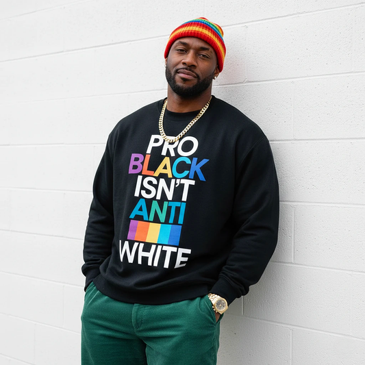 Pro Black Isn’t Anti White Sweatshirt