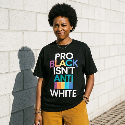 Pro Black Isn’t Anti White Tee