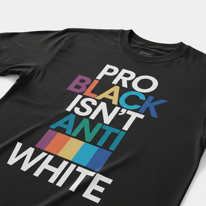 Pro Black Isn’t Anti White Tee