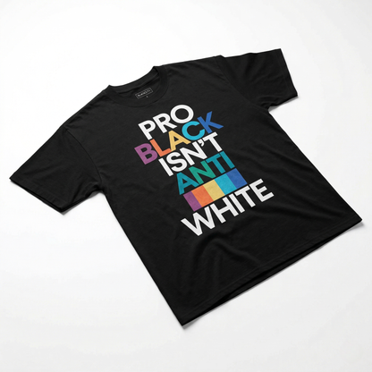 Pro Black Isn’t Anti White Tee