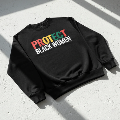 Protect Black Women Sweatshirt
