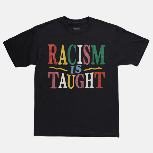 Racism Is Taught Tee