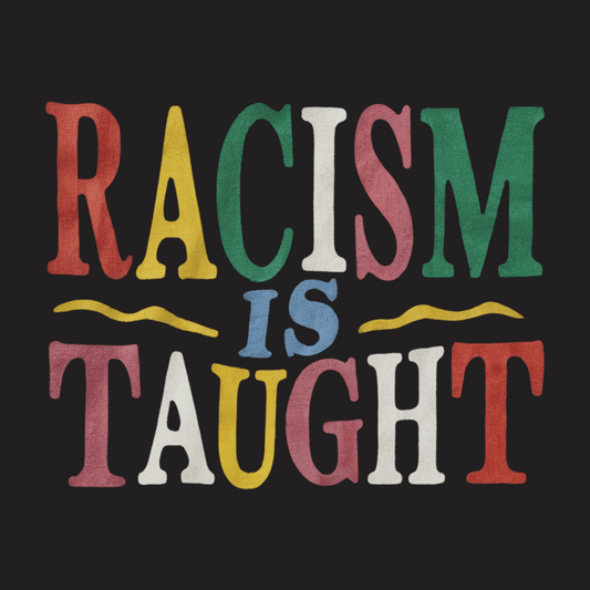 Racism Is Taught Tee