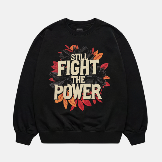 Still Fight The Power Sweatshirt