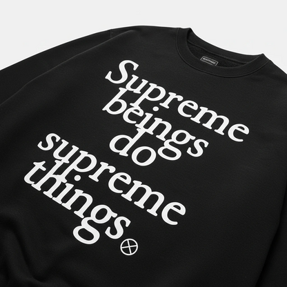 Supreme Beings Do Supreme Things Sweatshirt