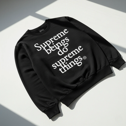 Supreme Beings Do Supreme Things Sweatshirt