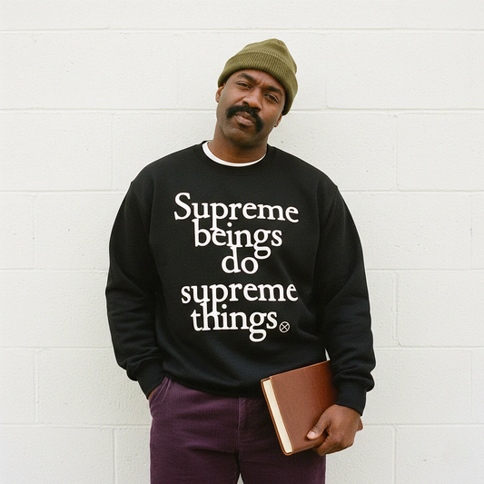 Supreme Beings Do Supreme Things Sweatshirt