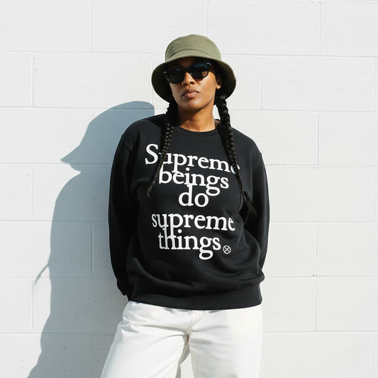 Supreme Beings Do Supreme Things Sweatshirt