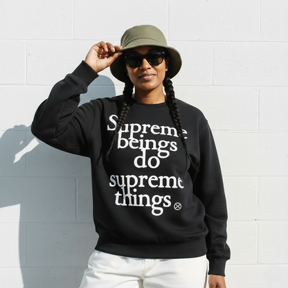Supreme Beings Do Supreme Things Sweatshirt