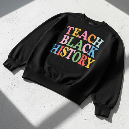 Teach Black History Sweatshirt
