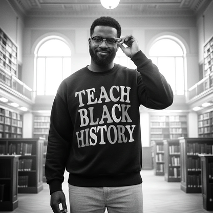 Teach Black History Sweatshirt