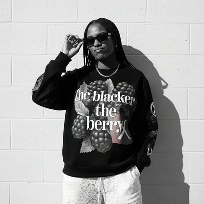 The Blacker The Berry Sweatshirt